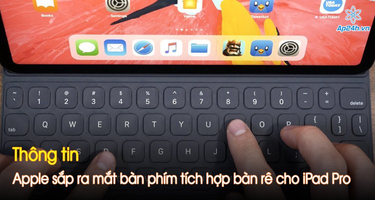 Thông tin Apple sắp ra mắt bàn phím tích hợp bàn rê cho iPad Pro