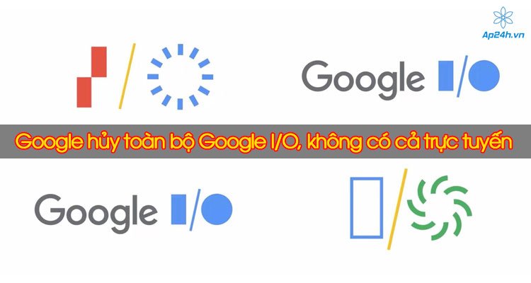 Google hủy toàn bộ Google I/O, không có cả trực tuyến