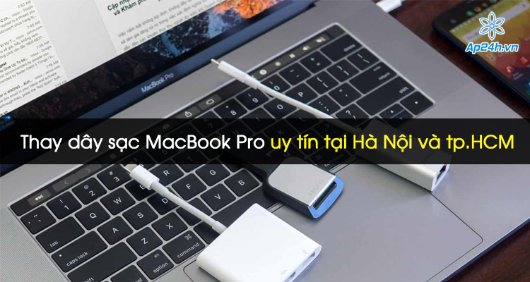 Thay dây sạc Macbook Pro uy tín tại Hà Nội và tp.HCM