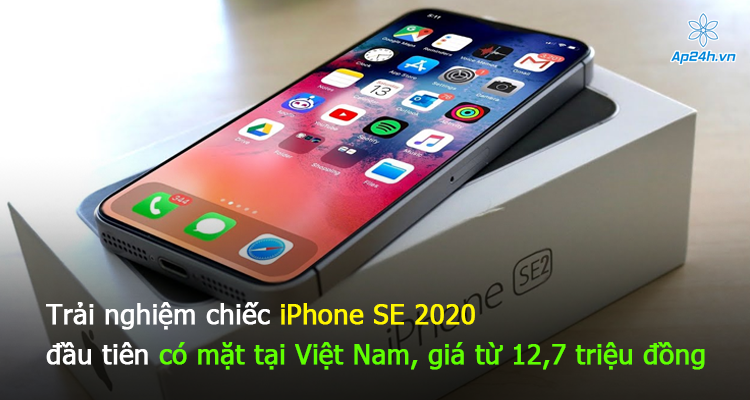 Trải nghiệm chiếc iPhone SE 2020 đầu tiên có mặt tại Việt Nam