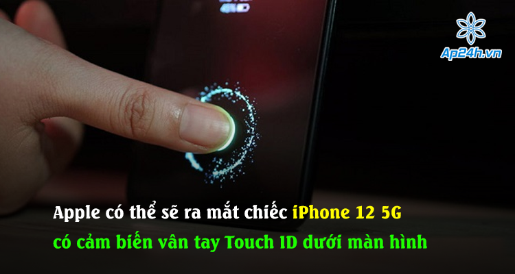 Apple có thể sẽ ra mắt chiếc iPhone 12 5G có cảm biến vân tay Touch ID dưới màn hình