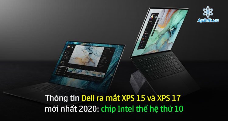 Thông tin Dell ra mắt XPS 15 và XPS 17 mới nhất 2020: chip Intel thế hệ thứ 10