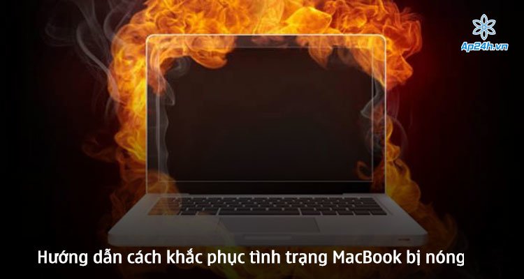 Hướng dẫn cách khắc phục tình trạng MacBook bị nóng hiệu quả nhất