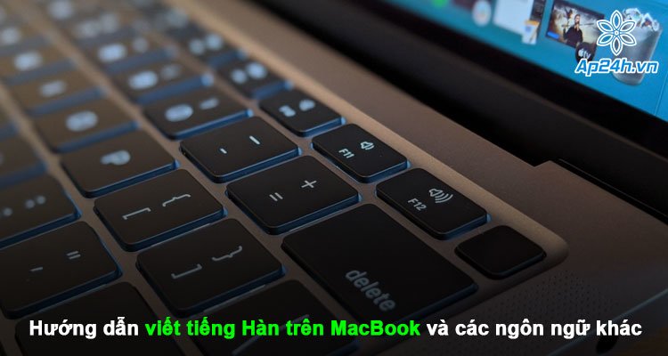 Hướng dẫn viết tiếng Hàn trên MacBook và các ngôn ngữ khác