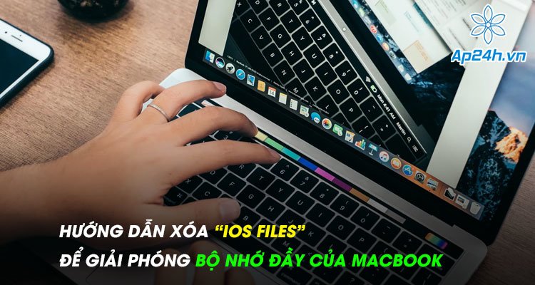 Hướng dẫn xóa iOS Files để giải phóng bộ nhớ đầy của MacBook
