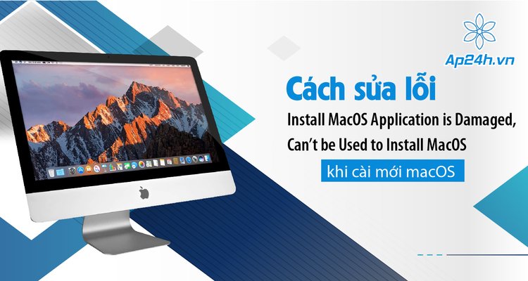 Cách sửa lỗi “Install MacOS Application is Damaged, Can’t be Used to Install MacOS” khi cài mới macOS