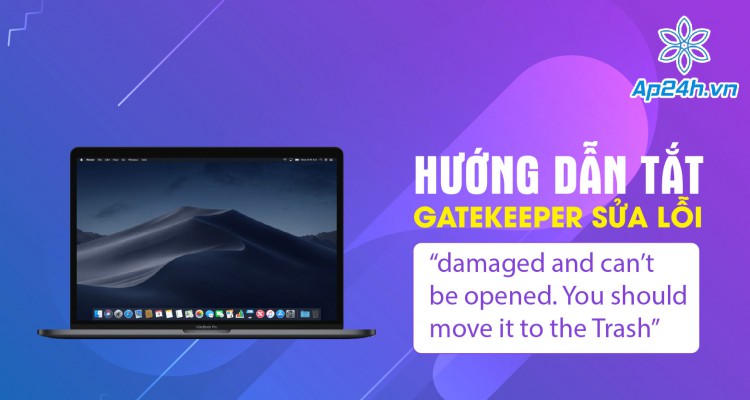 Hướng dẫn tắt Gatekeeper sửa lỗi “damaged and can’t be opened. You should move it to the Trash”