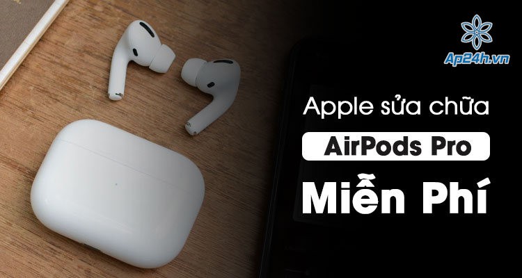 Apple sửa chữa miễn phí cho Airpods Pro bị lỗi khử tiếng ồn