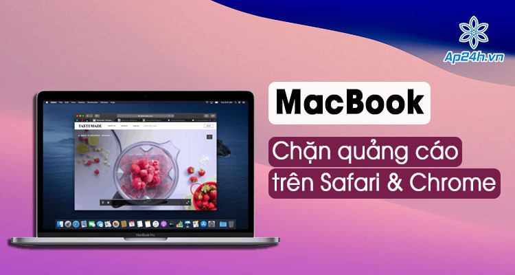 Cách chặn quảng cáo trên MacBook miễn phí tốt nhất cho Safari và Chrome