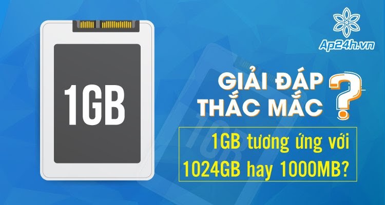 Giải đáp thắc mắc: 1GB tương ứng với 1024GB hay 1000MB?