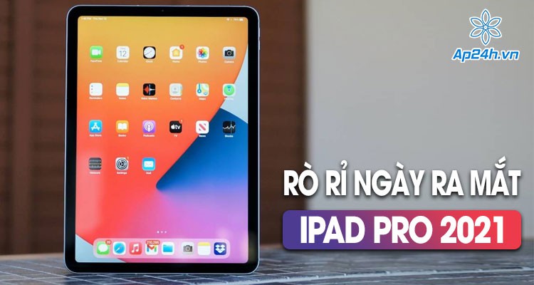 Ra mắt iPad Pro 2021 vào tuần tới, Apple sẽ không tổ chức sự kiện