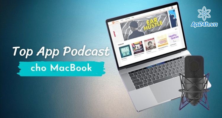 Mách bạn 4 ứng dụng podcast cho Macbook tốt nhất