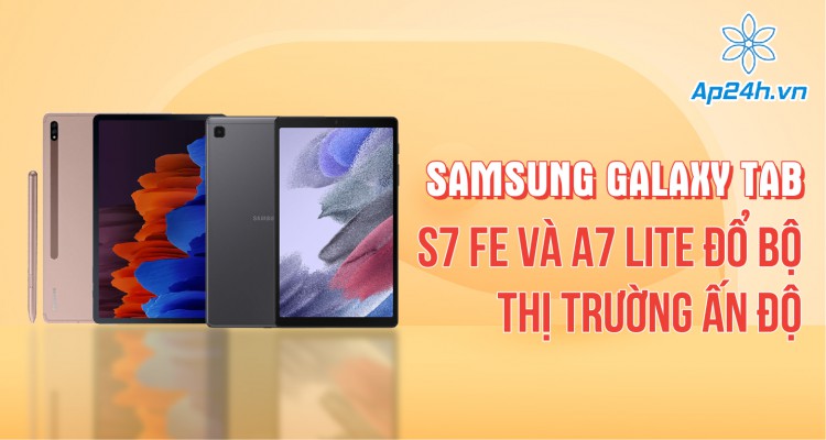 Samsung Galaxy Tab: S7 FE và A7 Lite đổ bộ thị trường Ấn Độ