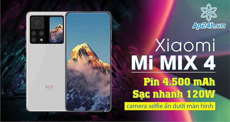 Xiaomi Mi MIX 4: Pin 4.500 mAh, sạc nhanh 120W, camera selfie ẩn dưới màn hình
