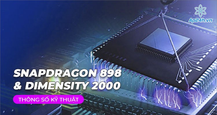 Snapdragon 898 & Dimensity 2000: Rò rỉ những thông số đầu tiên