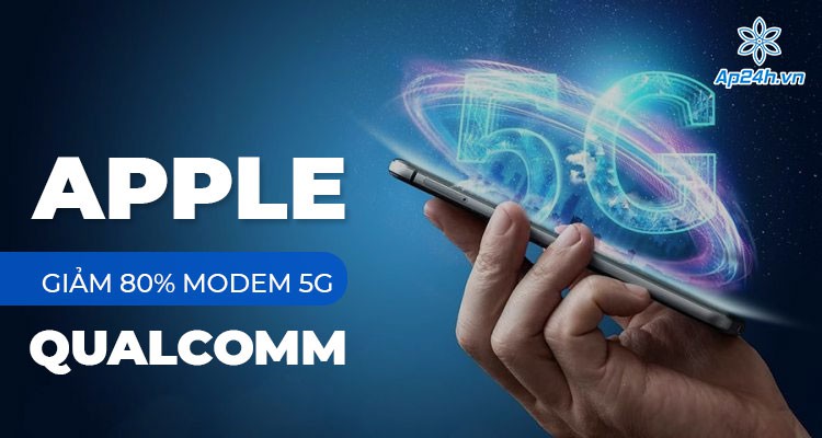 Apple cắt giảm 80% modem Qualcomm 5G vào năm 2023