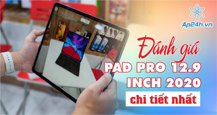 Đánh giá iPad Pro 12.9 inch 2020 chi tiết nhất
