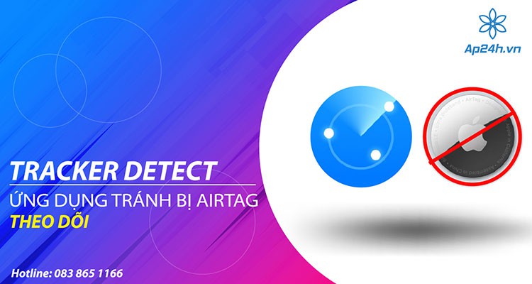 Tracker Detect - Ứng dụng bảo vệ người dùng Android khỏi  AirTag