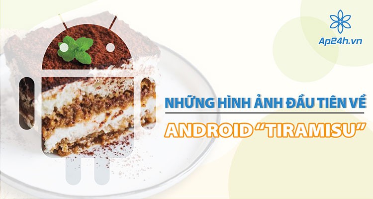 Android 13 Tiramisu: Lần đầu lộ diện cùng một số tính năng thú vị