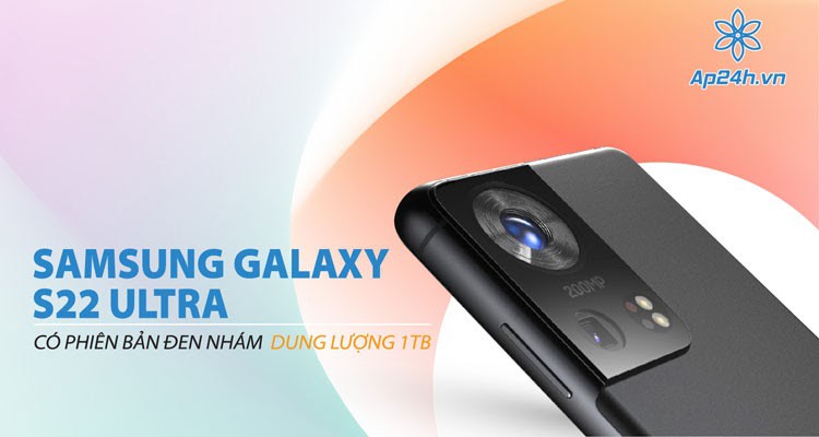 Samsung Galaxy S22 Ultra: Mở bán tùy chọn dung lượng lưu trữ 1TB