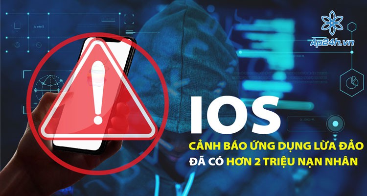 Cảnh báo ứng dụng lừa đảo trên iOS: Đã có hơn 2 triệu nạn nhân