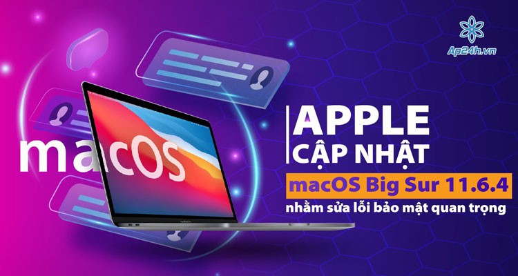 macOS Big Sur 11.6.4: Cập nhật sửa lỗi bảo mật quan trọng
