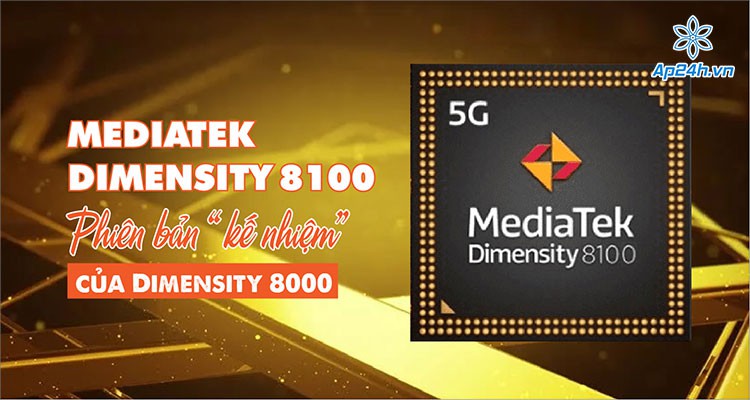 MediaTek Dimensity 8100: Phiên bản “kế nhiệm” của Dimensity 8000