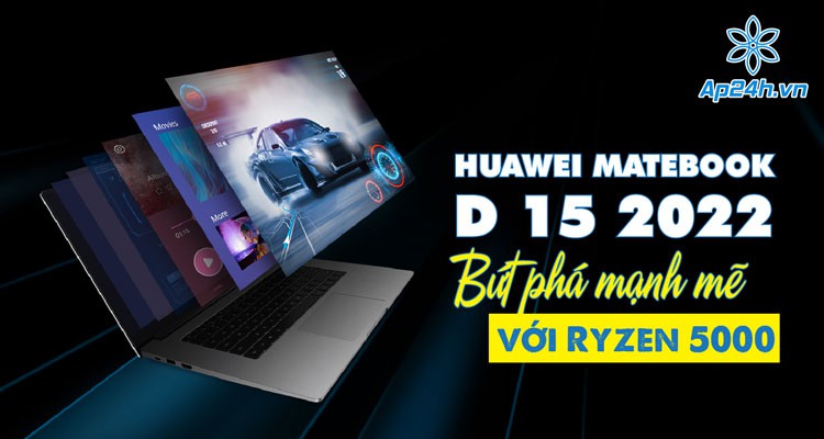 Huawei MateBook D 15 (2022): Mạnh mẽ hơn với AMD Ryzen