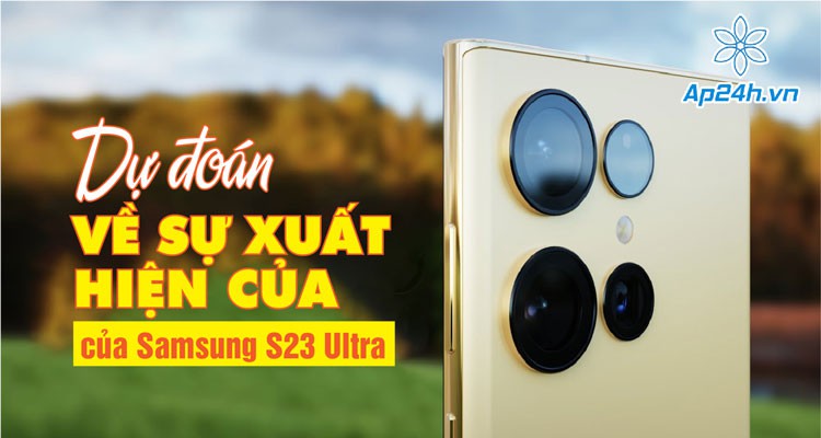 Samsung S23 Ultra: Lộ diện thiết kế “vàng chanh” gây sốt