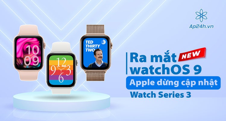 Ra mắt watchOS 9, Apple dừng cập nhật Watch Series 3