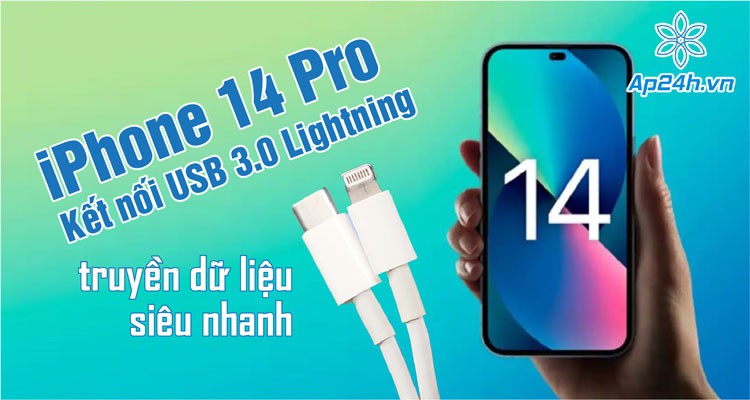 iPhone 14 Pro chuẩn USB 3.0 Lightning, nhanh gấp 10 lần