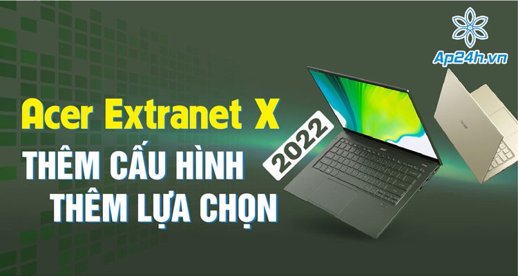 Acer Extraonet X 2022: Thêm cấu hình, thêm lựa chọn