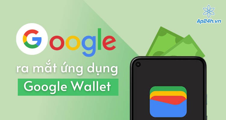 Google ra mắt ứng dụng Google Wallet, hỗ trợ ID kỹ thuật số