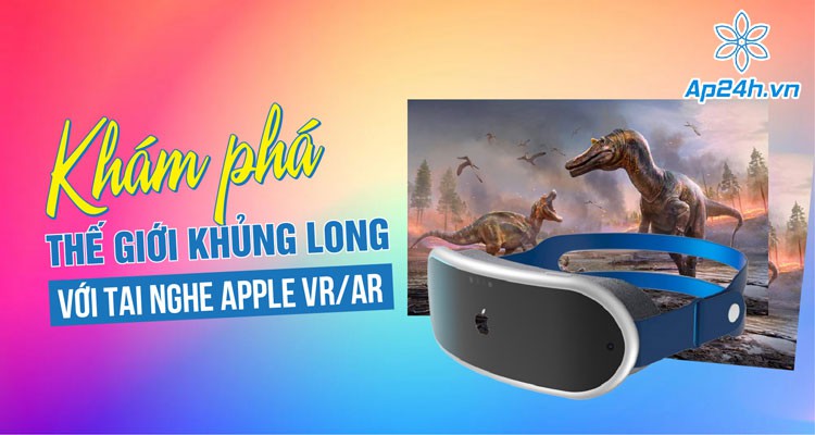 Khám phá thế giới khủng long với tai nghe Apple VR/AR