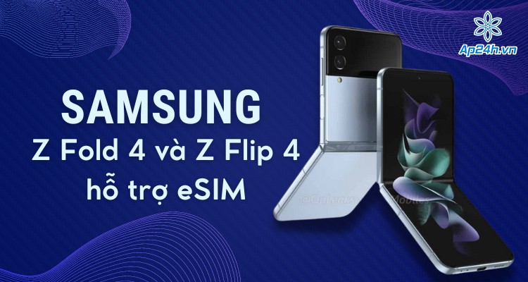 Samsung Galaxy Z Fold 4 và Galaxy Z Flip 4 hỗ trợ eSIM tại Hàn Quốc