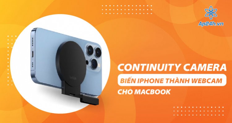 Biến iPhone thành webcam cho MacBook với Continuity Camera