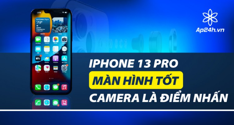  Đánh giá iPhone 13 Pro Max: Màn hình 120Hz đầu tiên, Camera là điểm nhấn