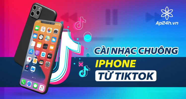 Hướng dẫn cài nhạc chuông iPhone từ Tiktok