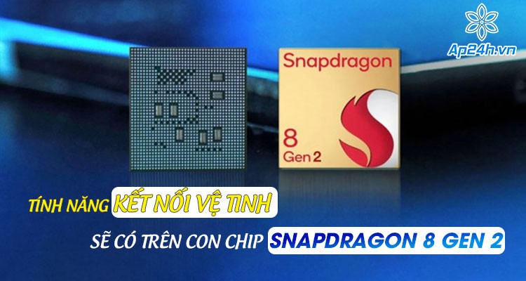 Tính năng kết nối vệ tinh sẽ có trên con chip Snapdragon 8 Gen 2