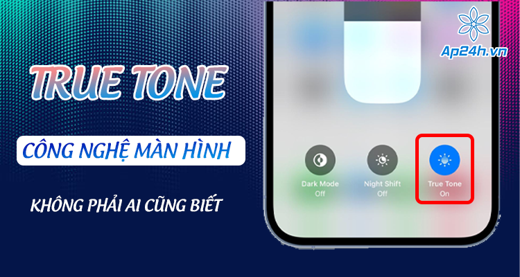 Công nghệ màn hình True Tone là gì? Có nên bật True Tone trên iPhone không?