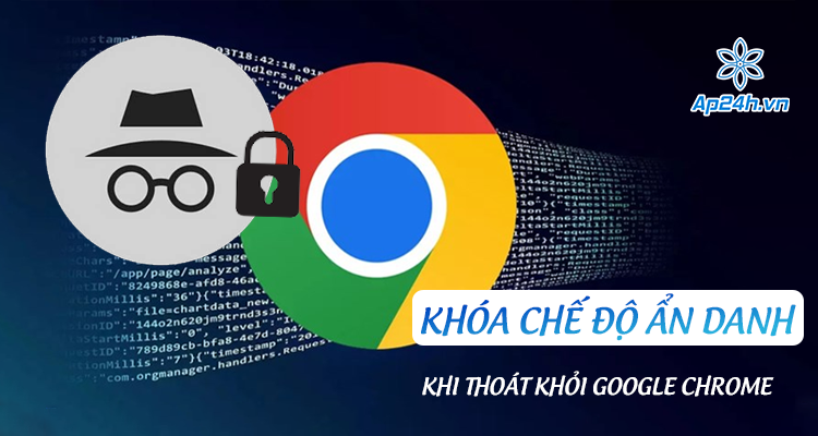 Người dùng Android có thể khóa chế độ ẩn danh khi thoát khỏi Google Chrome