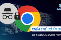 Người dùng Android có thể khóa chế độ ẩn danh khi thoát khỏi Google Chrome