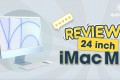 [Review] iMac 24 inch M1 thiết kế là điểm nhấn, màn hình 4.5k