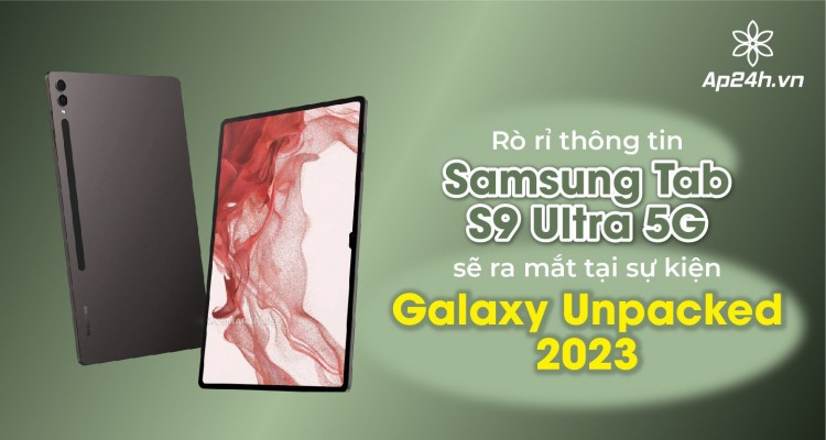 Rò rỉ thông tin về Samsung Tab S9 Ultra 5G sẽ ra mắt tại sự kiện Galaxy Unpacked 2023