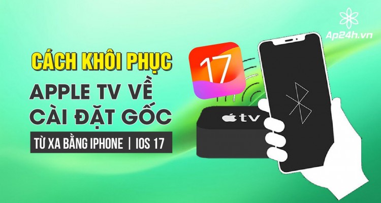 Cách khôi phục Apple TV về cài đặt gốc từ xa bằng iPhone | iOS 17