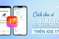 Cách chia sẻ AirTag với người khác trên iOS 17