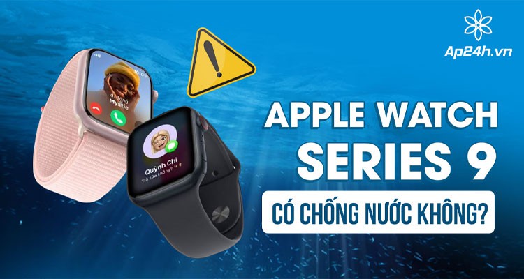 [GIẢI ĐÁP] - Apple Watch Series 9 có chống nước không?