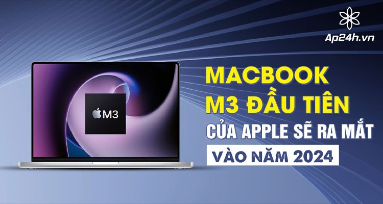 [NÓNG] MacBook M3 đầu tiên của Apple sẽ ra mắt vào năm 2024