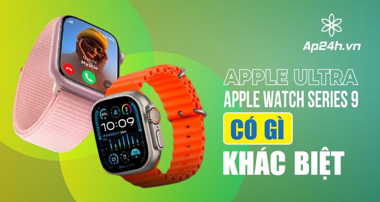 [So sánh] Apple Watch Ultra và Apple Watch Series 9 có gì khác biệt?