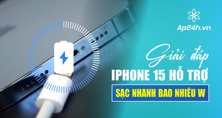 iPhone 15 hỗ trợ sạc nhanh bao nhiêu W? | Mẹo sạc nhanh cho iPhone 15